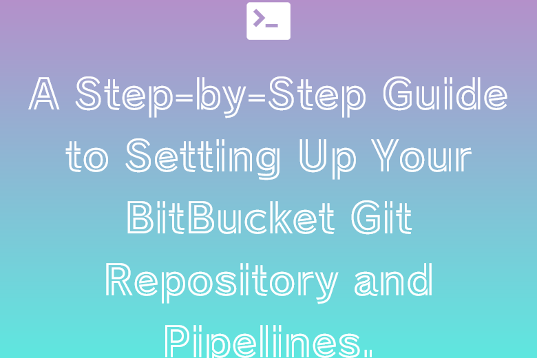 A step by step guide to setting up your BitBucket git repository and pipelines.