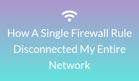 How a single firewall rule disconnected my entire network