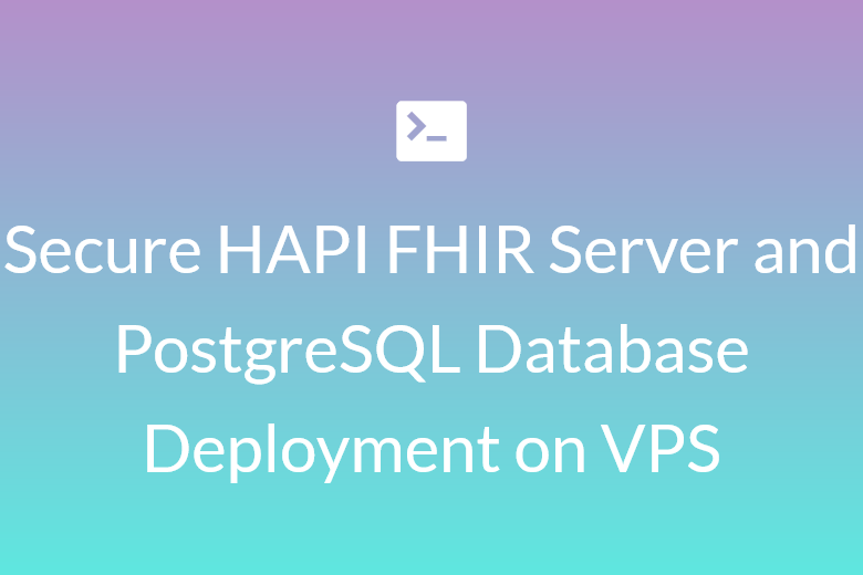 secure HAPI FHIR server and postgresql database deployment on VPS