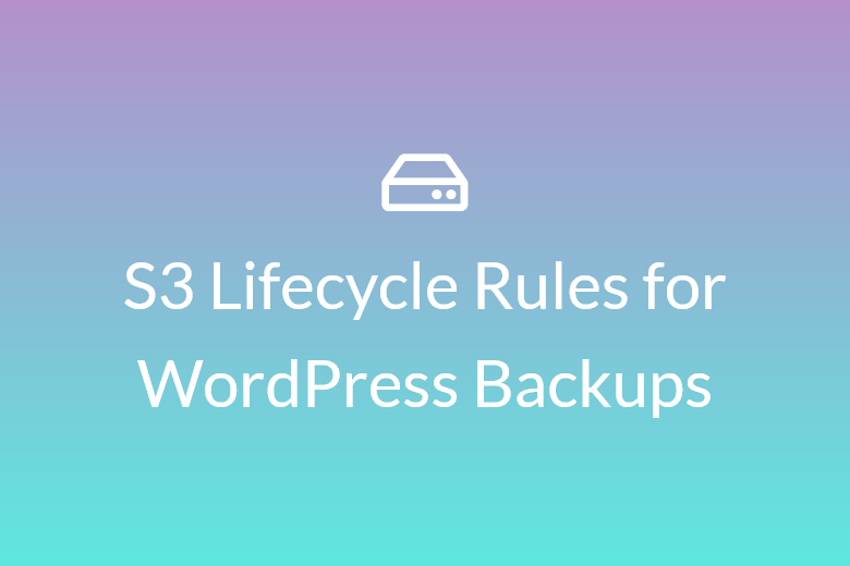S3 lifecycle rules for WordPress Backups