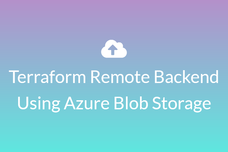 Terraform Remote Backend Using Azure Blob Storage