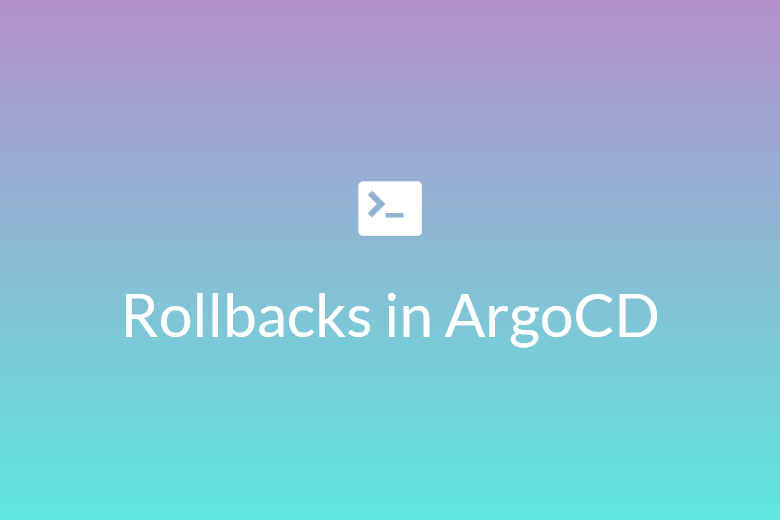 Rollbacks in ArgoCD