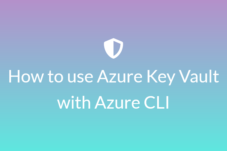 How to use Azure Key Vault with Azure CLI